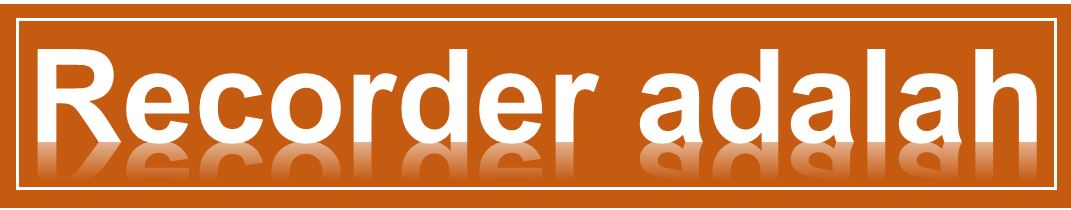 Recorder Adalah | ARTIKEL (rbebe.id)